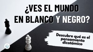 Pensamiento dicotómico- TCC- Bienestar Emocional- Psicólogos en Puebla